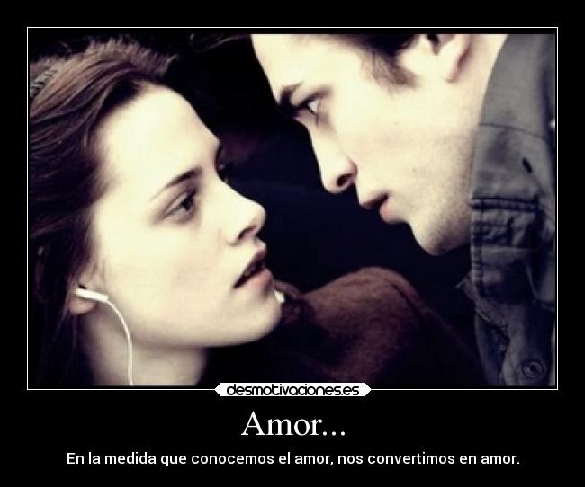 Amor... - En la medida que conocemos el amor, nos convertimos en amor.