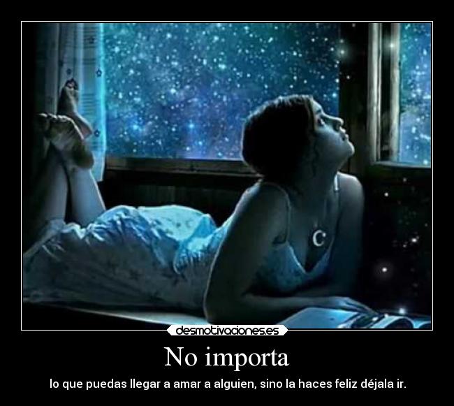 No importa - lo que puedas llegar a amar a alguien, sino la haces feliz déjala ir.