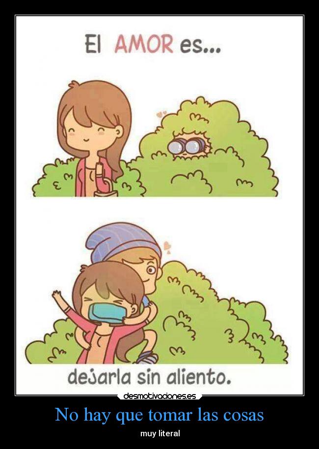 No hay que tomar las cosas - muy literal