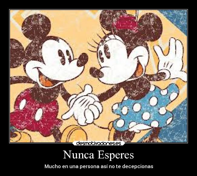 Nunca Esperes - Mucho en una persona así no te decepcionas