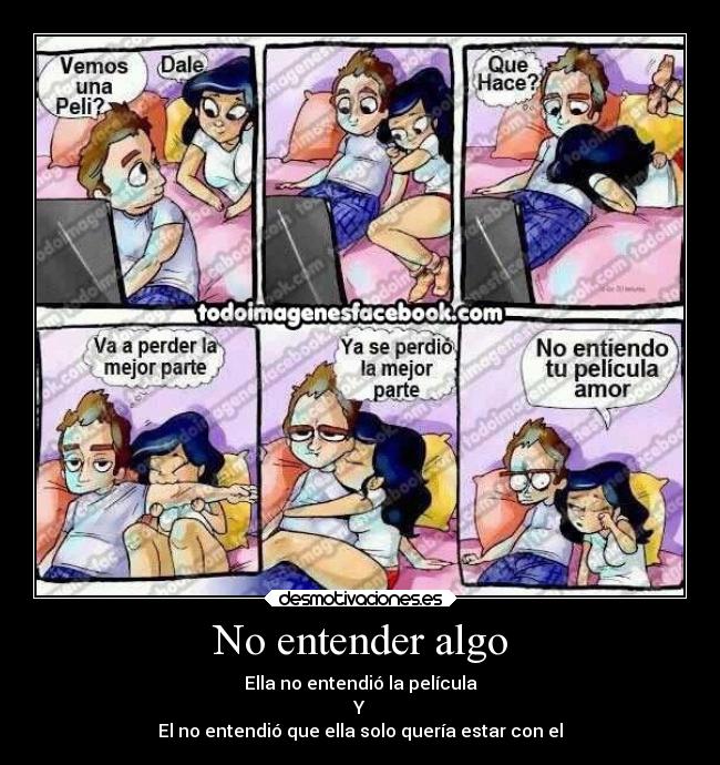 No entender algo - Ella no entendió la película
Y
El no entendió que ella solo quería estar con el