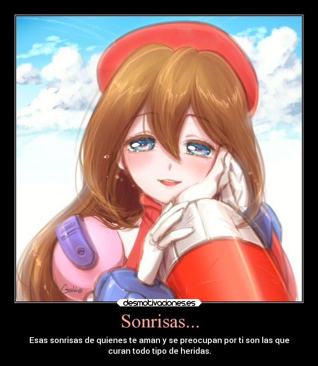 Sonrisas... - Esas sonrisas de quienes te aman y se preocupan por ti son las que
curan todo tipo de heridas.