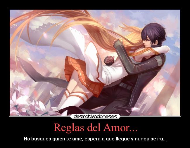 Reglas del Amor... - No busques quien te ame, espera a que llegue y nunca se ira...