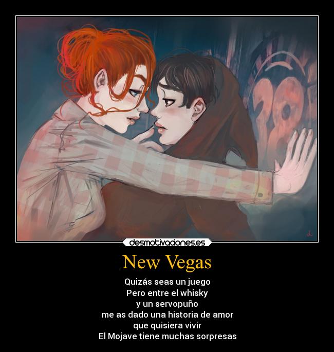 New Vegas - Quizás seas un juego
Pero entre el whisky
y un servopuño
me as dado una historia de amor
que quisiera vivir
El Mojave tiene muchas sorpresas