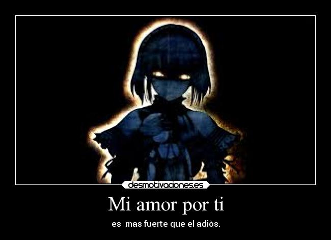 Mi amor por ti - es mas fuerte que el adiòs.