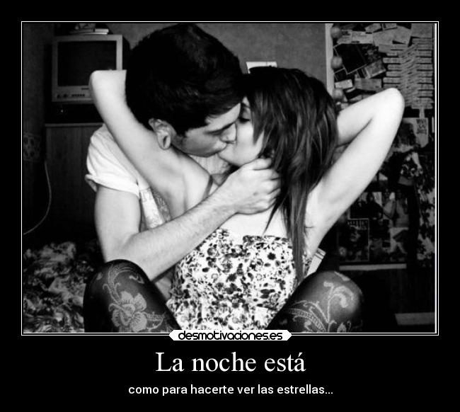 La noche está - como para hacerte ver las estrellas...