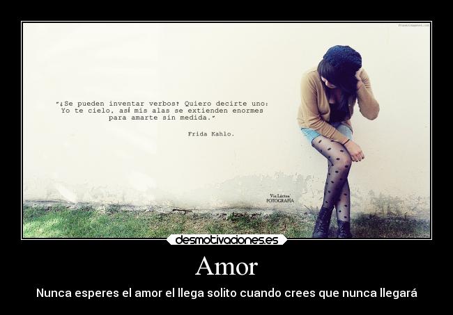Amor - Nunca esperes el amor el llega solito cuando crees que nunca llegará