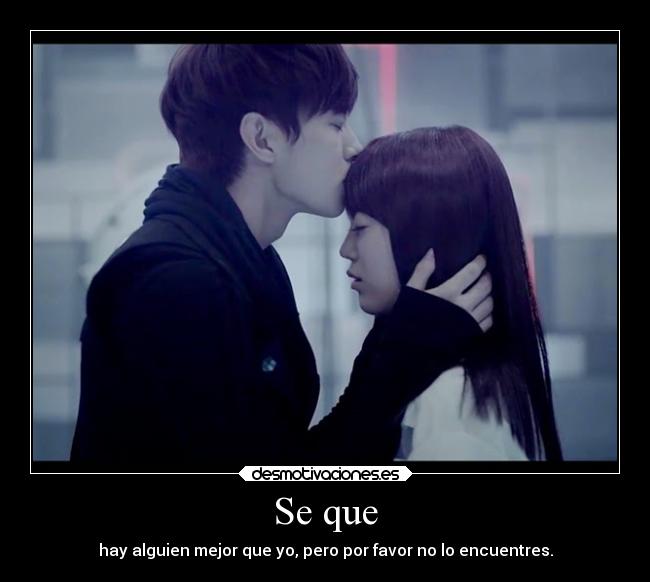 Se que - hay alguien mejor que yo, pero por favor no lo encuentres.