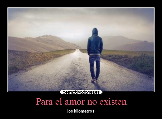 Para el amor no existen - los kilómetros.