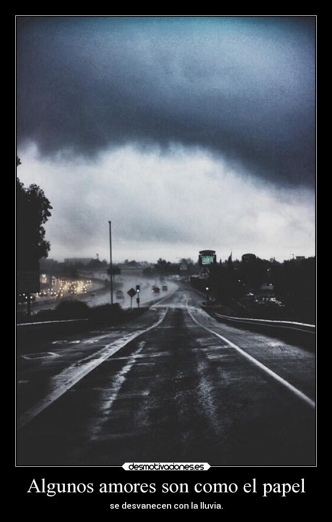 Algunos amores son como el papel - se desvanecen con la lluvia.