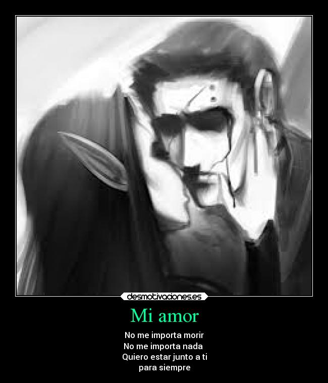 Mi amor - No me importa morir
No me importa nada
Quiero estar junto a ti
para siempre