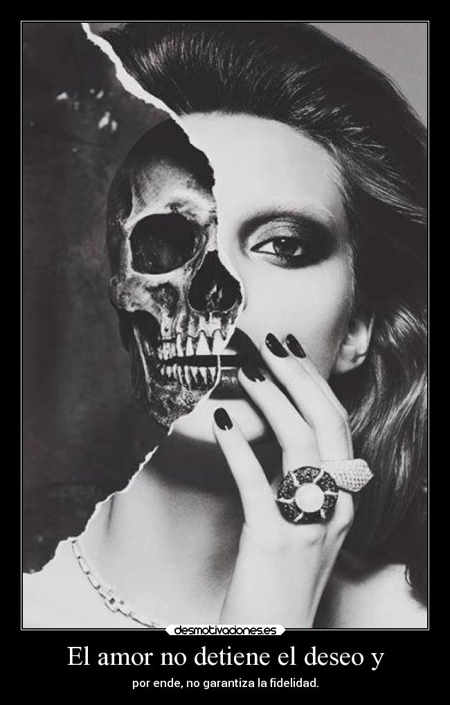El amor no detiene el deseo y - por ende, no garantiza la fidelidad.