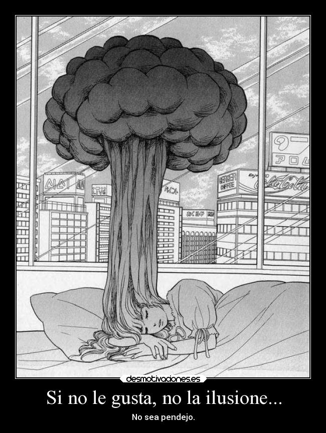 Si no le gusta, no la ilusione... - No sea pendejo.