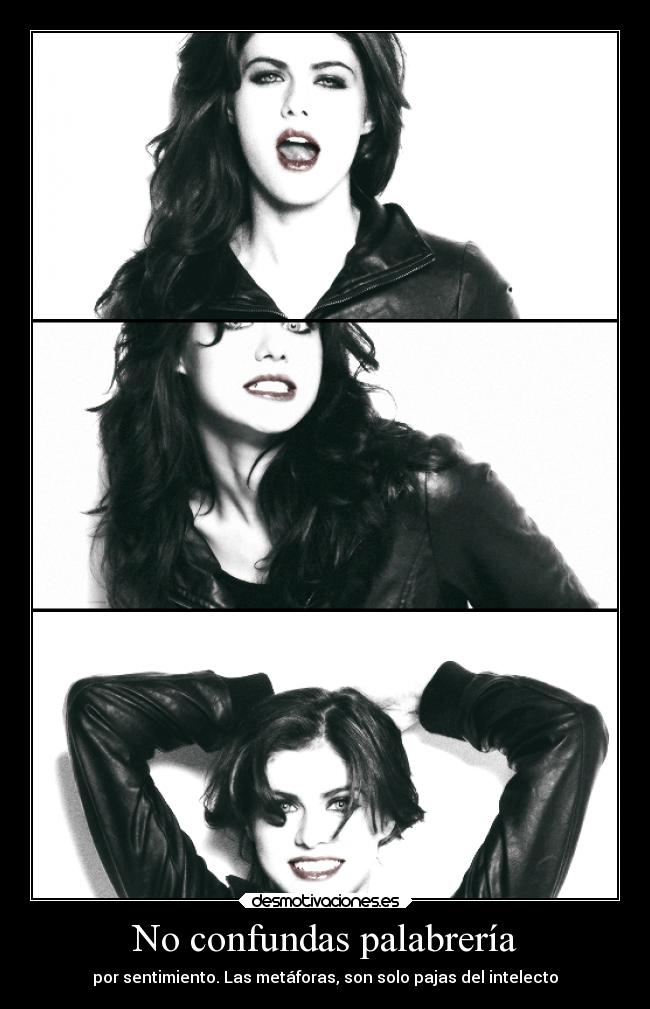 No confundas palabrería - por sentimiento. Las metáforas, son solo pajas del intelecto