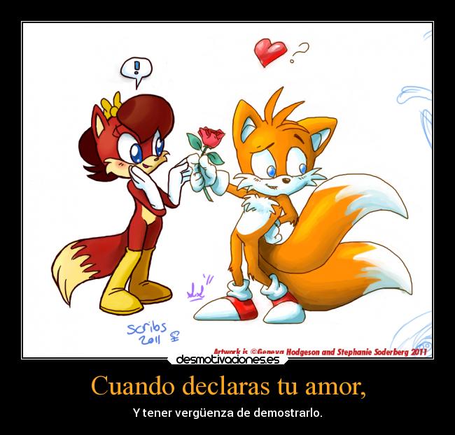 Cuando declaras tu amor, - Y tener vergüenza de demostrarlo.