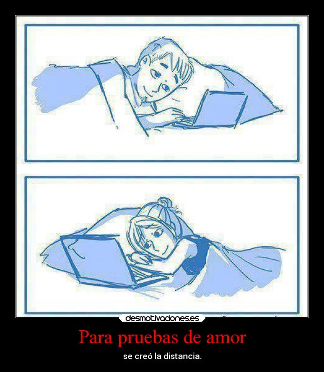 Para pruebas de amor - se creó la distancia.