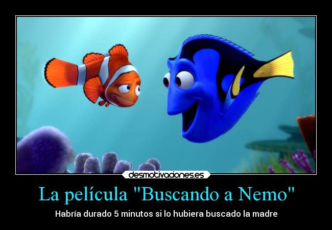 La película Buscando a Nemo - Habría durado 5 minutos si lo hubiera buscado la madre