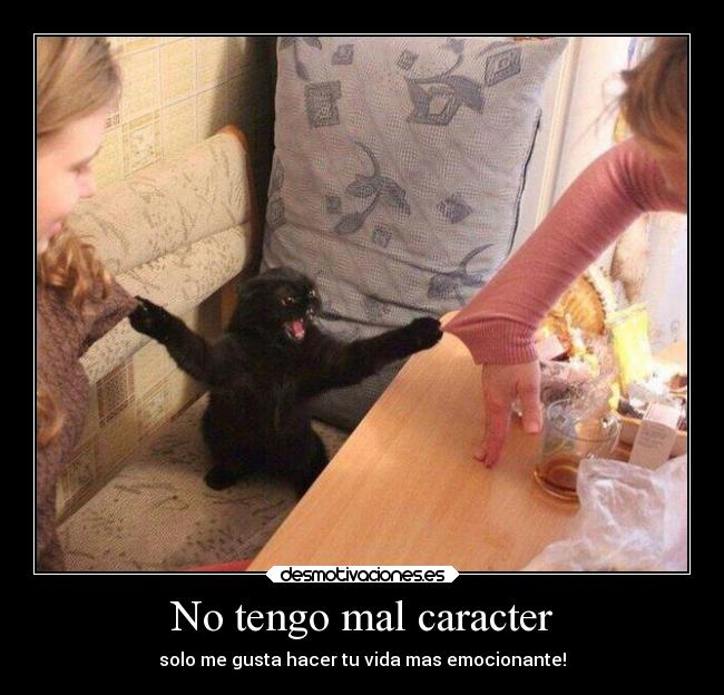 No tengo mal caracter -