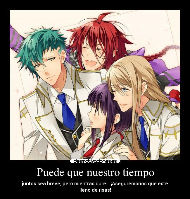 Puede que nuestro tiempo - juntos sea breve, pero mientras dure... ¡Asegurémonos que esté
lleno de risas!