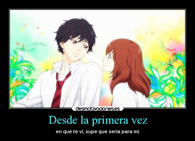 Desde la primera vez - en que te ví, supe que sería para mí.