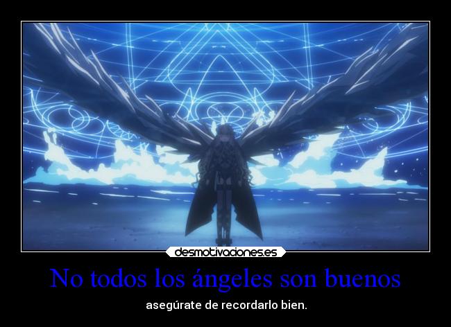 No todos los ángeles son buenos - asegúrate de recordarlo bien.