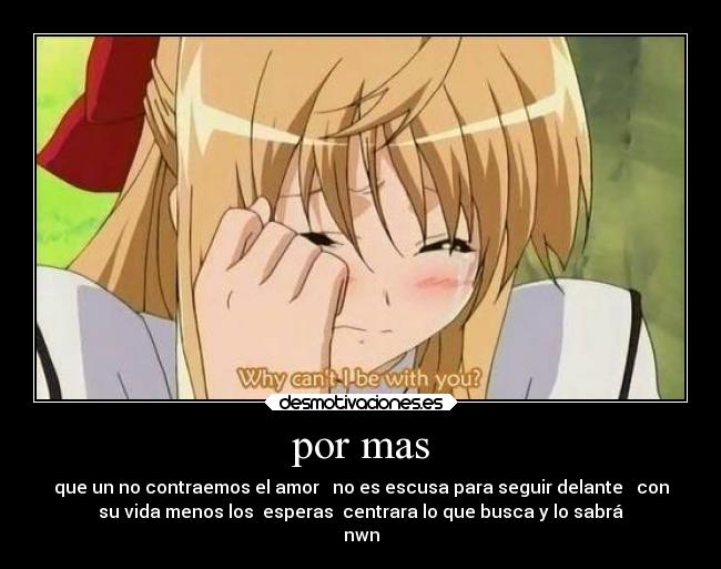 por mas - que un no contraemos el amor no es escusa para seguir delante con
su vida menos los esperas centrara lo que busca y lo sabrá
nwn
