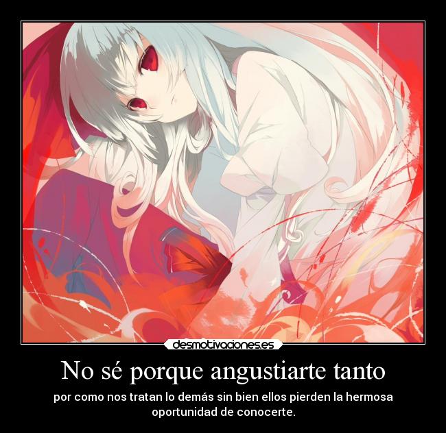 No sé porque angustiarte tanto -