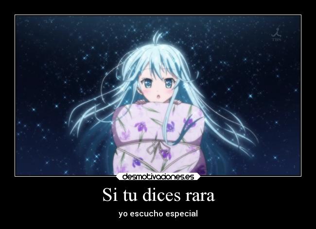Si tu dices rara - yo escucho especial