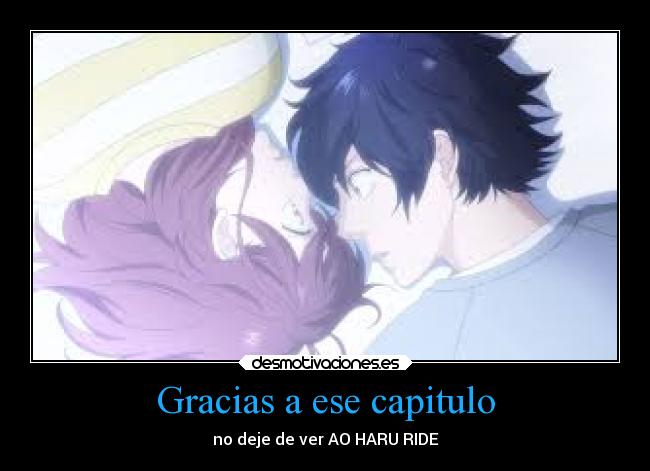 Gracias a ese capitulo - no deje de ver AO HARU RIDE