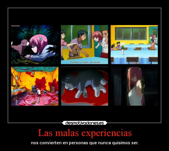 Las malas experiencias - nos convierten en personas que nunca quisimos ser.