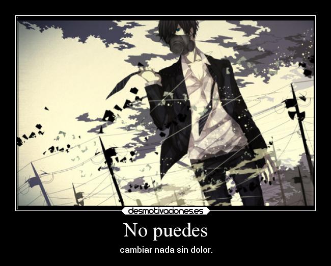 No puedes - cambiar nada sin dolor.