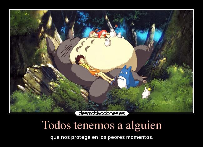 carteles anime desmotivaciones totoro pelicula alguien proteger peores momentos kawaii desmotivaciones