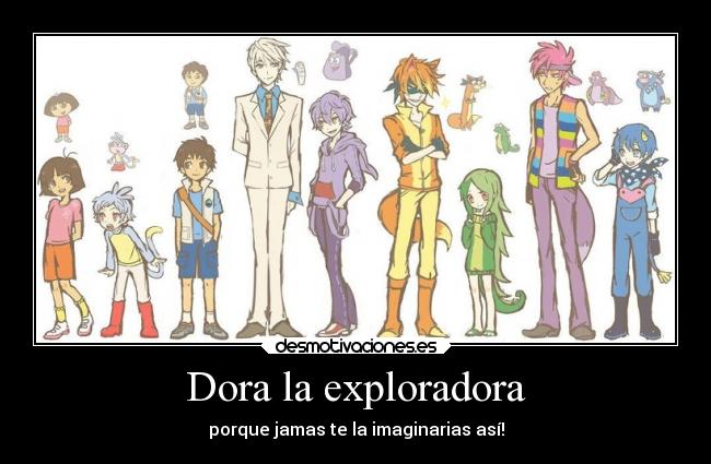 Dora la exploradora - porque jamas te la imaginarias así!