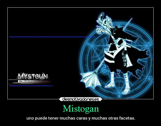 Mistogan - uno puede tener muchas caras y muchas otras facetas.
