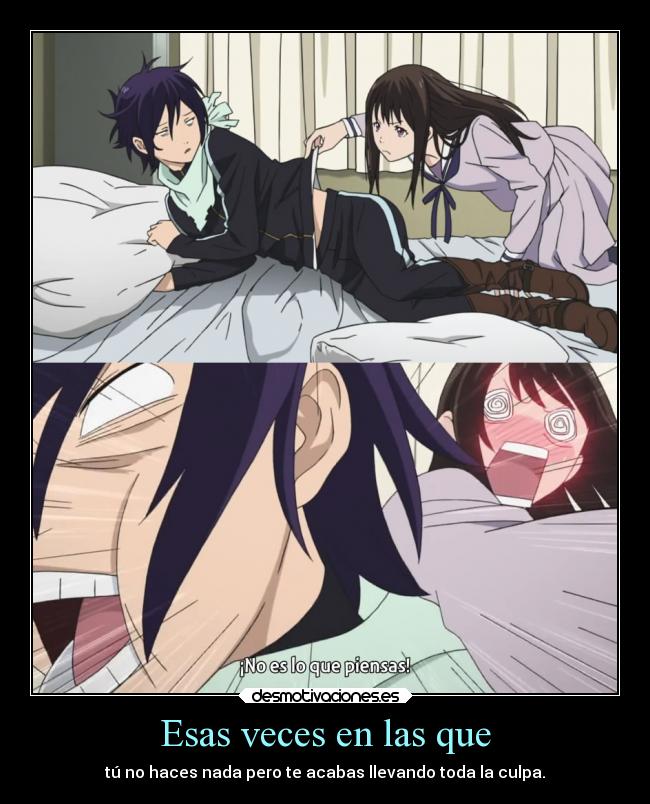 Esas veces en las que - tú no haces nada pero te acabas llevando toda la culpa.