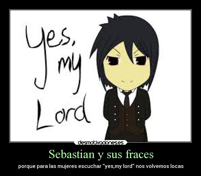 Sebastian y sus fraces - porque para las mujeres escuchar yes,my lord nos volvemos locas