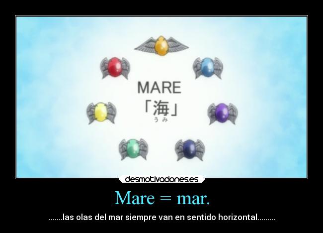 Mare = mar. - .......las olas del mar siempre van en sentido horizontal.........