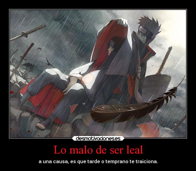 carteles anime naruto itachi kizame malo ser leal una causa que traiciona alguna forma desmotivaciones