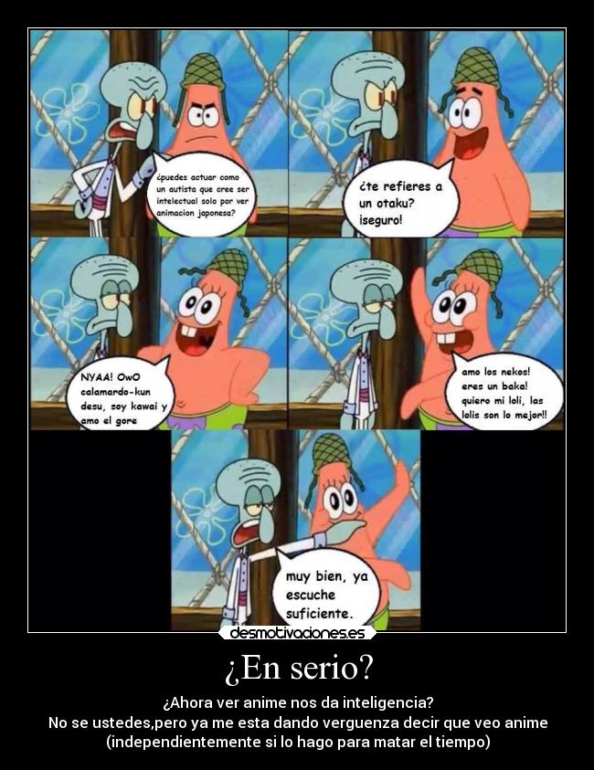 ¿En serio? - ¿Ahora ver anime nos da inteligencia?
No se ustedes,pero ya me esta dando verguenza decir que veo anime
(independientemente si lo hago para matar el tiempo)