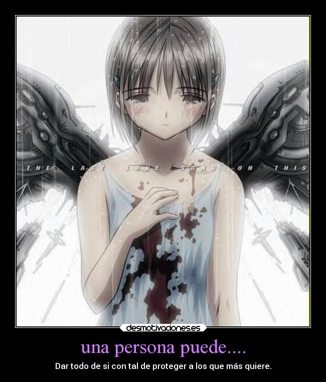 una persona puede.... - Dar todo de si con tal de proteger a los que más quiere.