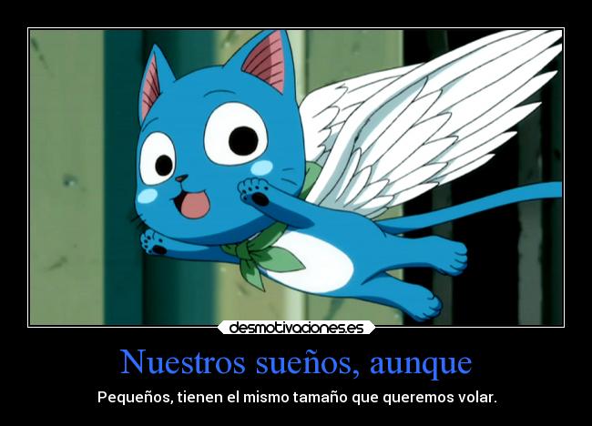 Nuestros sueños, aunque - Pequeños, tienen el mismo tamaño que queremos volar.