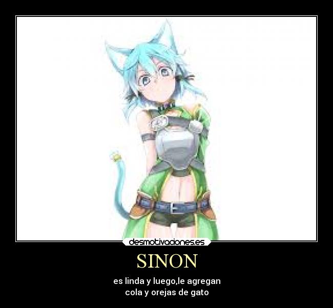 SINON - es linda y luego,le agregan
cola y orejas de gato