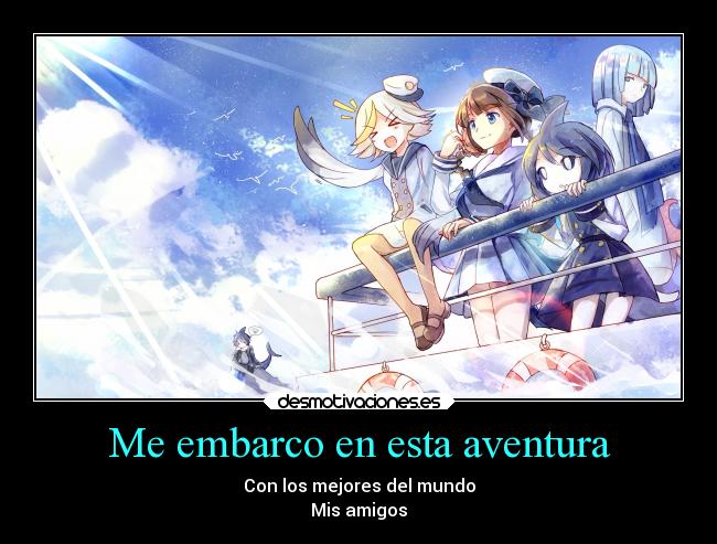 Me embarco en esta aventura - Con los mejores del mundo
Mis amigos