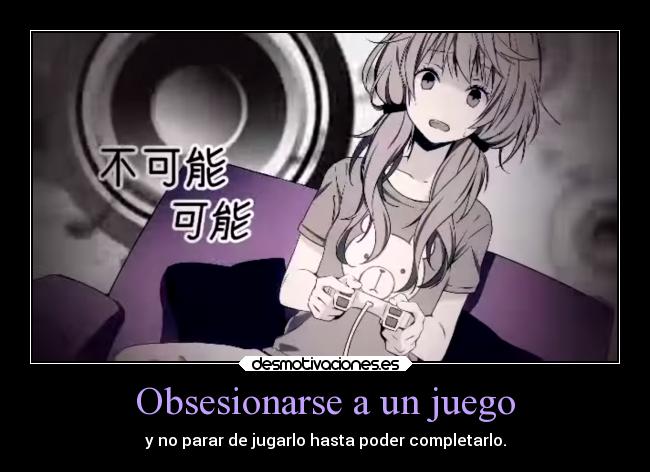 carteles anime videojuegos obsesion terminar desmotivaciones