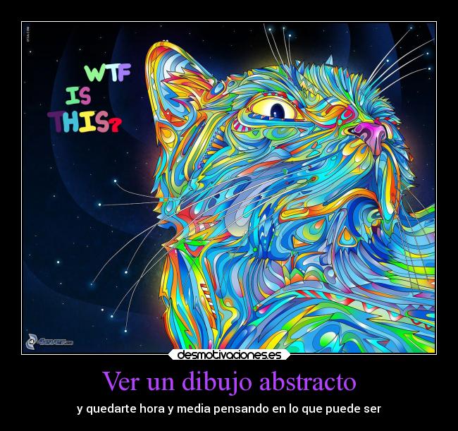 Ver un dibujo abstracto - y quedarte hora y media pensando en lo que puede ser