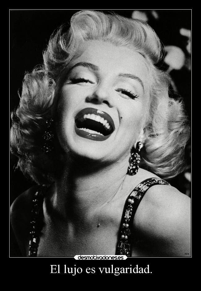 El lujo es vulgaridad. -