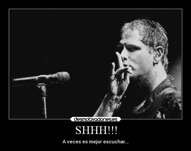 SHHH!!! - A veces es mejor escuchar...