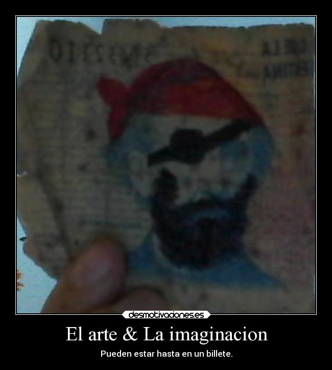 El arte & La imaginacion - Pueden estar hasta en un billete.