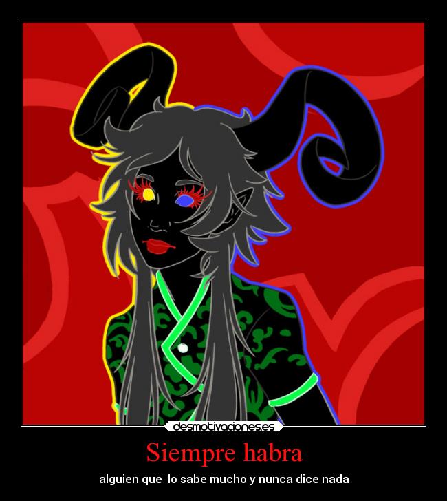 Siempre habra - alguien que  lo sabe mucho y nunca dice nada