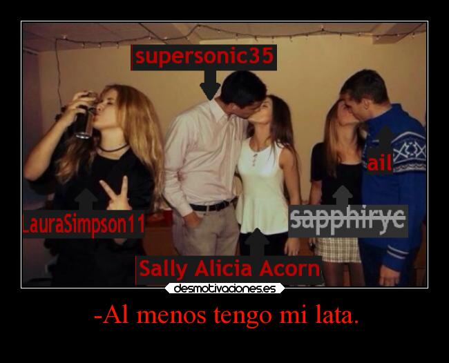 -Al menos tengo mi lata. -